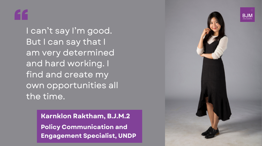 “I can’t say I’m good. But I can say that I am very determined and hard working.” Karnklon Raktham, BJM#2